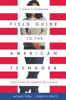 Field Guide to the American Teenager: A Parent's Companion - Riera, Michael, and Diprisco, Joseph