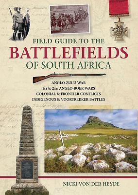 Field Guide to the Battlefields of South Africa - Von Der Heyde, Nicki