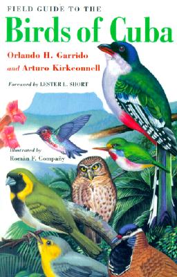 Field Guide to the Birds of Cuba - Garrido, Orlando H, and Kirkconnell, Arturo, and Short, Lester L (Foreword by)