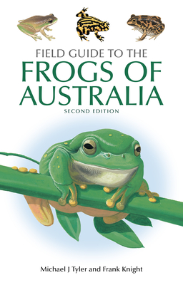 Field Guide to the Frogs of Australia - Tyler, Michael J., and Knight, Frank