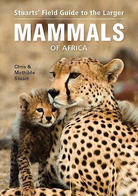 Field Guide to the Larger Mammals of Africa - Stuart, Chris