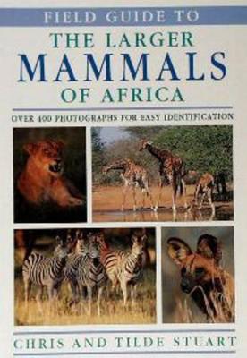 Field Guide to the Larger Mammals of Africa - Stuart, Chris
