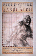 Field Guide to the Sasquatch: Follow in the Footsteps of North Americas Most Elusive Animal - International Society of Cryptozoology, and Gordon, David, and Society of Cryptozoology