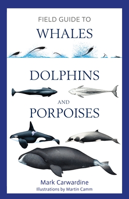 Field Guide to Whales, Dolphins and Porpoises - Carwardine, Mark