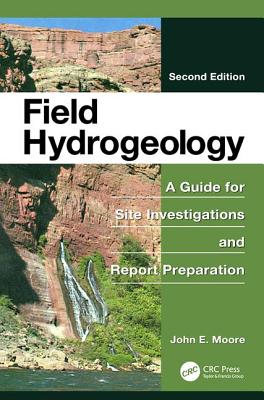 Field Hydrogeology: A Guide for Site Investigations and Report Preparation, Second Edition - Moore, John E.