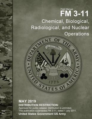 Field Manual FM 3-11 Chemical, Biological, Radiological, and Nuclear Operations May 2019 - Us Army, United States Government