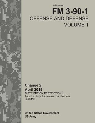 Field Manual FM 3-90-1 Offense and Defense Volume 1 Change 2 April 2015 ...