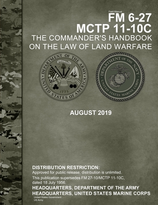 Field Manual FM 6-27 MCTP 11-10C The Commander's Handbook on the Law of Land Warfare August 2019 - Us Army, United States Government