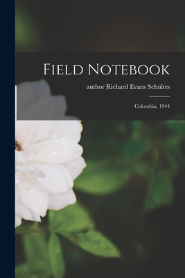 Field Notebook: Colombia, 1944 - Schultes, Richard Evans Author (Creator)