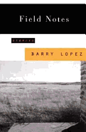Field Notes: Stories - Lopez, Barry Holstun