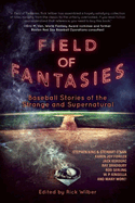 Field of Fantasies: Baseball Stories of the Strange and Supernatural