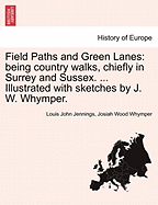 Field Paths and Green Lanes: Being Country Walks, Chiefly in Surrey and Sussex. ... Illustrated with Sketches by J. W. Whymper. - Jennings, Louis John, and Whymper, Josiah Wood