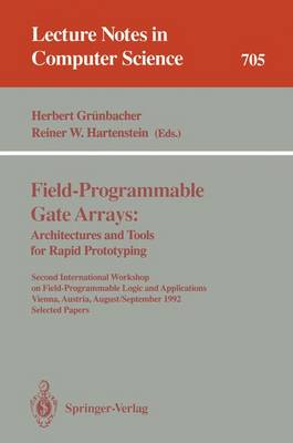 Field-Programmable Gate Arrays: Architectures and Tools for Rapid Prototyping: Second International Workshop on Field-Programmable Logic and Applications, Vienna, Austria, August 31 - September 2, 1992. Selected Papers - Grnbacher, Herbert (Editor), and Hartenstein, Reiner W (Editor)