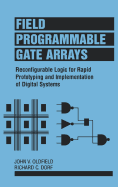 Field-Programmable Gate Arrays: Reconfigurable Logic for Rapid Prototyping and Implementation of Digital Systems