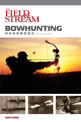 Field & Stream Bowhunting Handbook, New and Revised - Robb, Bob