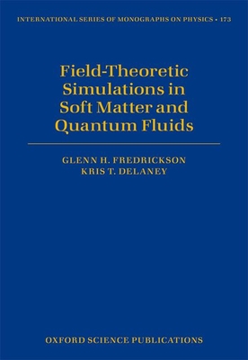 Field-Theoretic Simulations in Soft Matter and Quantum Fluids - Fredrickson, Glenn H., and Delaney, Kris T.
