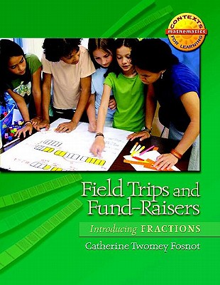 Field Trips and Fund-Raisers: Introducing Fractions - Fosnot, Catherine Twomey