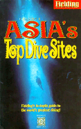 Fielding's Asia's Top Dive Sites - Fielding Worldwide Inc, and Knoles, Kathy (Editor), and Muller, Kal