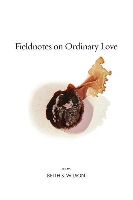 Fieldnotes on Ordinary Love - Wilson, Keith S