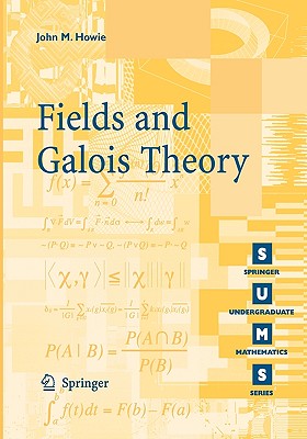 Fields and Galois Theory - Howie, John M