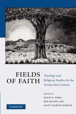 Fields of Faith: Theology and Religious Studies for the Twenty-first Century - Ford, David F. (Editor), and Quash, Ben (Editor), and Soskice, Janet Martin (Editor)