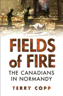 Fields of Fire: The Canadians in Normandy