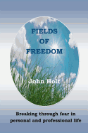 Fields of Freedom: Breaking Through Fear in Personal and Professional Life