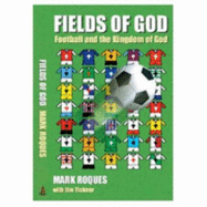 Fields of God: Football and the Kingdom of God - Roques, Mark, and Tickner, Jim