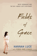 Fields of Grace: Faith, Friendship, and the Day I Nearly Lost Everything