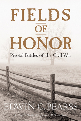 Fields of Honor: Pivotal Battles of the Civil War - Bearss, Edwin C