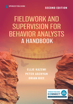 Fieldwork and Supervision for Behavior Analysts: A Handbook - Kazemi, Ellie, PhD, and Adzhyan, Peter, PsyD, and Rice, Brian, Ma