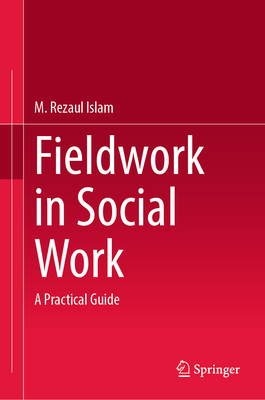 Fieldwork in Social Work: A Practical Guide - Islam, M Rezaul