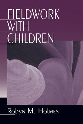 Fieldwork with Children - Holmes, Robyn M