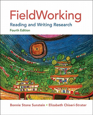 Fieldworking: Reading and Writing Research - Sunstein, Bonnie Stone, and Chiseri-Strater, Elizabeth