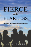 Fierce and Fearless (Large Print Edition): Women Who Changed the World