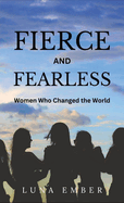 Fierce and Fearless: Women Who Changed the World