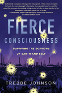 Fierce Consciousness: Surviving the Sorrows of Earth and Self