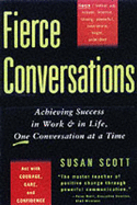 Fierce Conversations: Achieving Success in Work and in Life, One Conversation at a Time