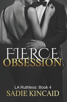 Fierce Obsession: LA Ruthless: Book 4 - Kincaid, Sadie