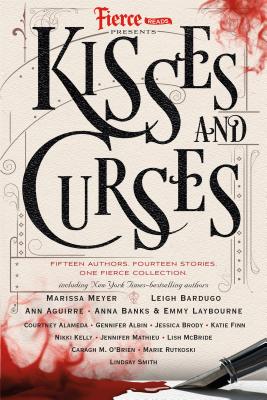 Fierce Reads: Kisses and Curses - Aguirre, Ann (Contributions by), and Albin, Gennifer (Contributions by), and Banks, Anna (Contributions by)