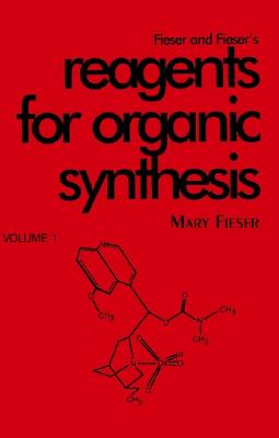 Fieser and Fieser's Reagents for Organic Synthesis, Volume 1 - Fieser, Mary