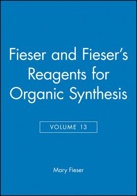 Fieser and Fieser's Reagents for Organic Synthesis, Volume 13 - Fieser, Mary, and Smith, Janice G.