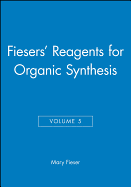 Fiesers' Reagents for Organic Synthesis, Volume 5