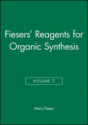 Fiesers' Reagents for Organic Synthesis, Volume 7 - Fieser, Mary