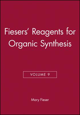 Fiesers' Reagents for Organic Synthesis, Volume 9 - Fieser, Mary