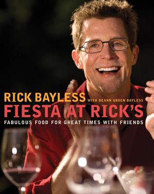 Fiesta at Rick's: Fabulous Food for Great Times with Friends - Bayless, Rick, and Bayless, Deann Groen