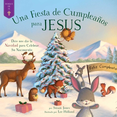 Fiesta de Cumpleaos Para Jesus: Dios Nos Dio La Navidad Para Celebrar Su Nacimiento - Jones, Susan, and Holland, Lee (Illustrator)