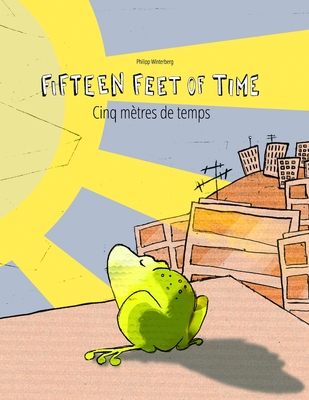 Fifteen Feet of Time/Cinq mtres de temps: Bilingual English-French Picture Book (Dual Language/Parallel Text) - Riesenweber, Christina (Translated by), and Wuillemin, Laurence (Translated by), and Johnstone, Japhet (Translated by)