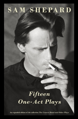 Fifteen One-Act Plays: An Expanded Edition of the Collection the Unseen Hand and Other Plays - Shepard, Sam