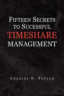 Fifteen Secrets to Successful Timeshare Management - Patton, Charles D